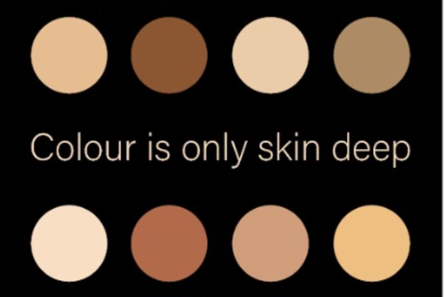 The wording 'Colour is only Skin Deep' surronded by circles of skin colours