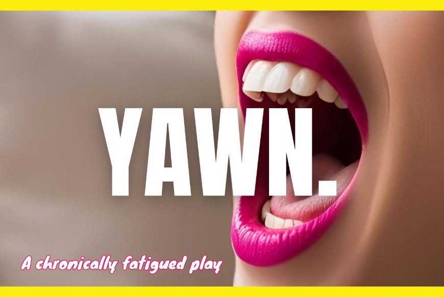 a mouth yawning with pink lipstick on, with the wording YAWN in bold font